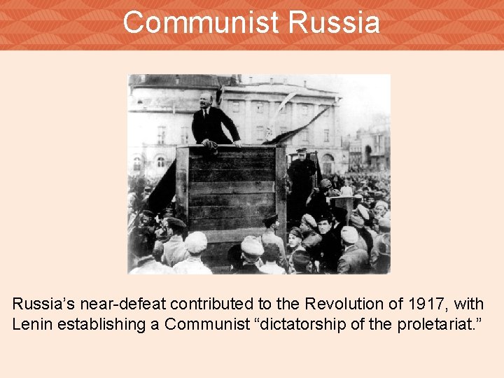 Communist Russia’s near-defeat contributed to the Revolution of 1917, with Lenin establishing a Communist