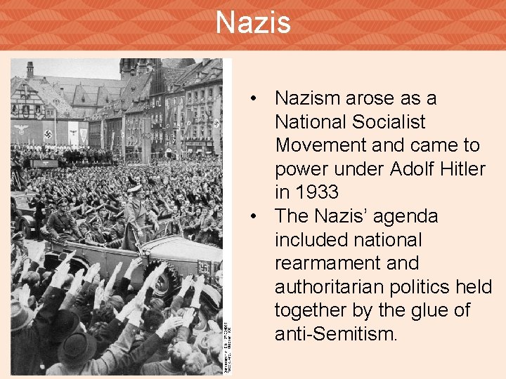 Nazis • Nazism arose as a National Socialist Movement and came to power under