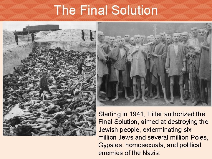 The Final Solution Starting in 1941, Hitler authorized the Final Solution, aimed at destroying