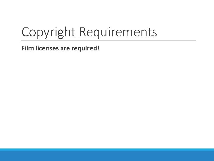 Copyright Requirements Film licenses are required! 