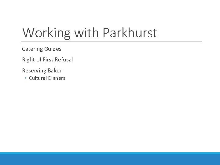 Working with Parkhurst Catering Guides Right of First Refusal Reserving Baker ◦ Cultural Dinners