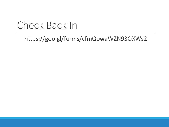 Check Back In https: //goo. gl/forms/cfm. Qowa. WZN 93 OXWs 2 