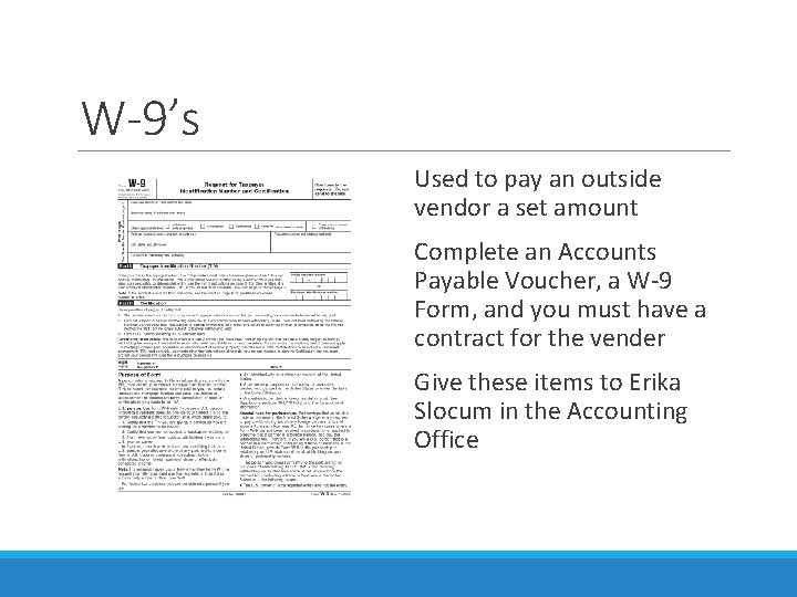 W-9’s Used to pay an outside vendor a set amount Complete an Accounts Payable