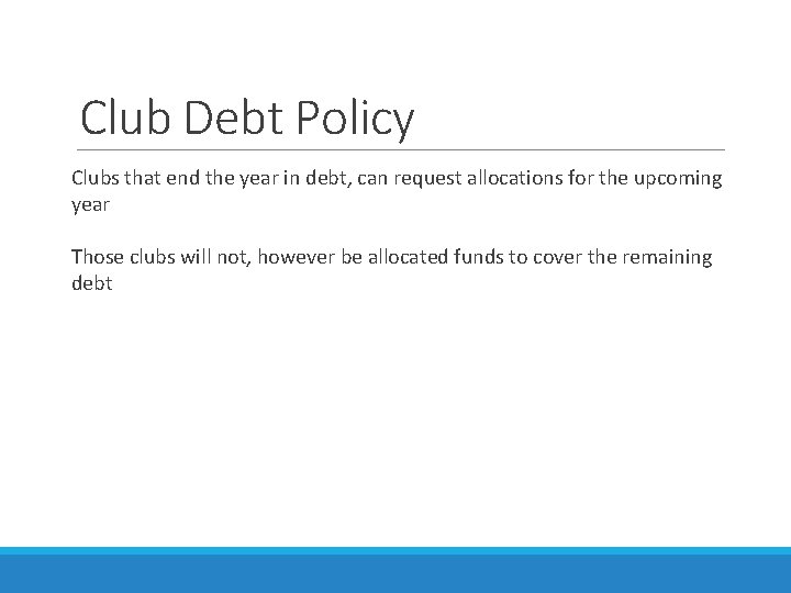 Club Debt Policy Clubs that end the year in debt, can request allocations for