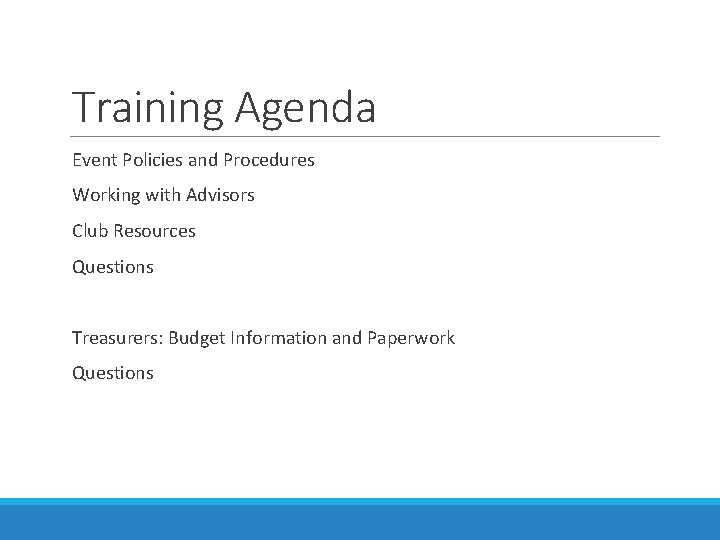 Training Agenda Event Policies and Procedures Working with Advisors Club Resources Questions Treasurers: Budget