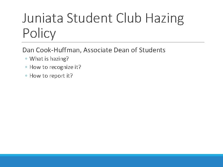 Juniata Student Club Hazing Policy Dan Cook-Huffman, Associate Dean of Students ◦ What is