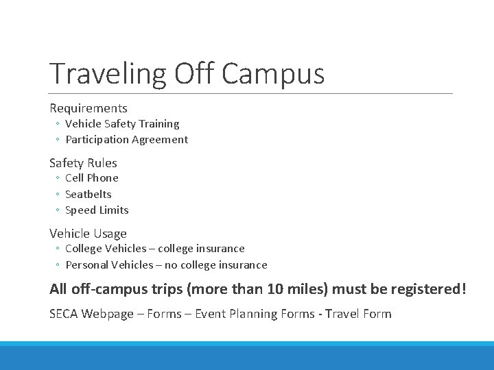 Traveling Off Campus Requirements ◦ Vehicle Safety Training ◦ Participation Agreement Safety Rules ◦