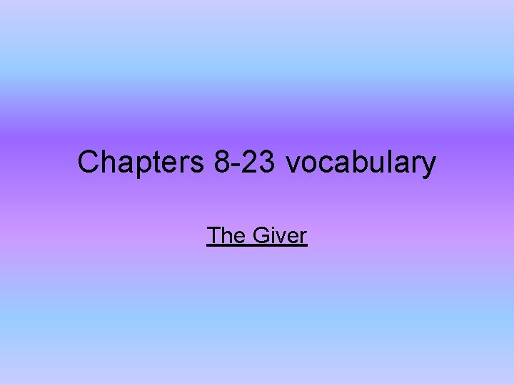 Chapters 8 -23 vocabulary The Giver 