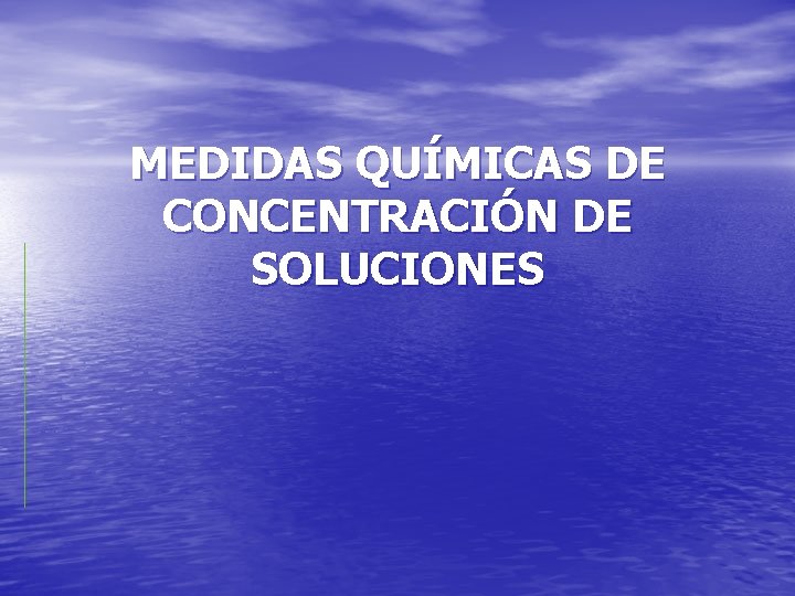 MEDIDAS QUÍMICAS DE CONCENTRACIÓN DE SOLUCIONES 