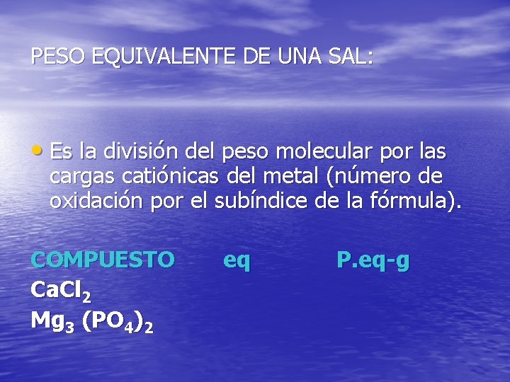 PESO EQUIVALENTE DE UNA SAL: • Es la división del peso molecular por las