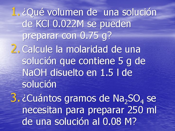 1. ¿Qué volumen de una solución de KCl 0. 022 M se pueden preparar