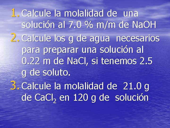 1. Calcule la molalidad de una solución al 7. 0 % m/m de Na.