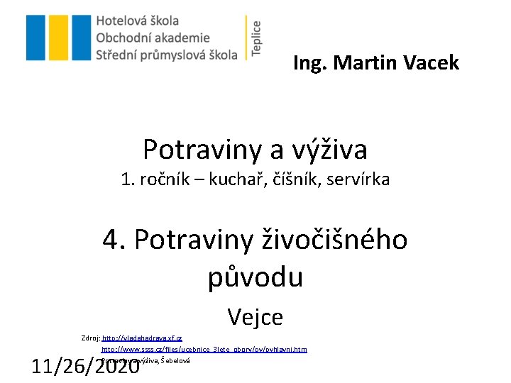 Ing. Martin Vacek Potraviny a výživa 1. ročník – kuchař, číšník, servírka 4. Potraviny