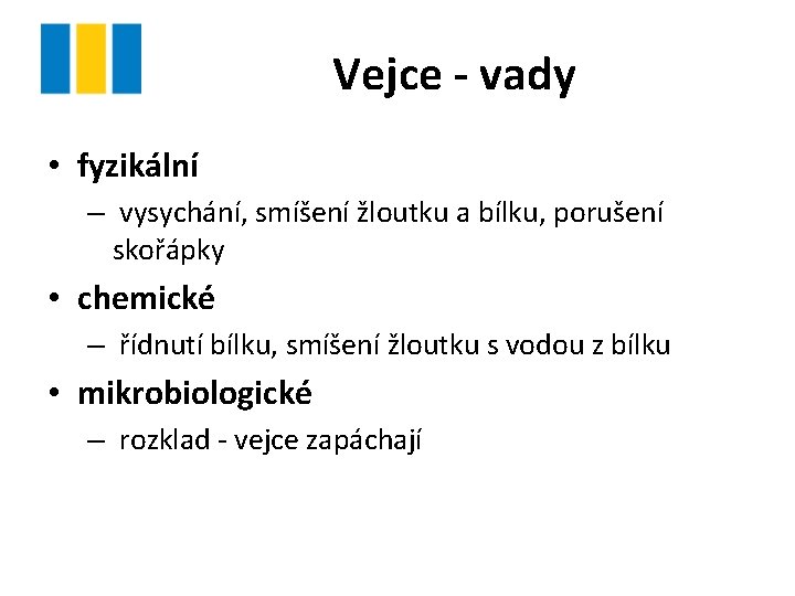 Vejce - vady • fyzikální – vysychání, smíšení žloutku a bílku, porušení skořápky •