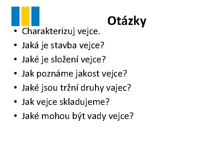  • • Otázky Charakterizuj vejce. Jaká je stavba vejce? Jaké je složení vejce?