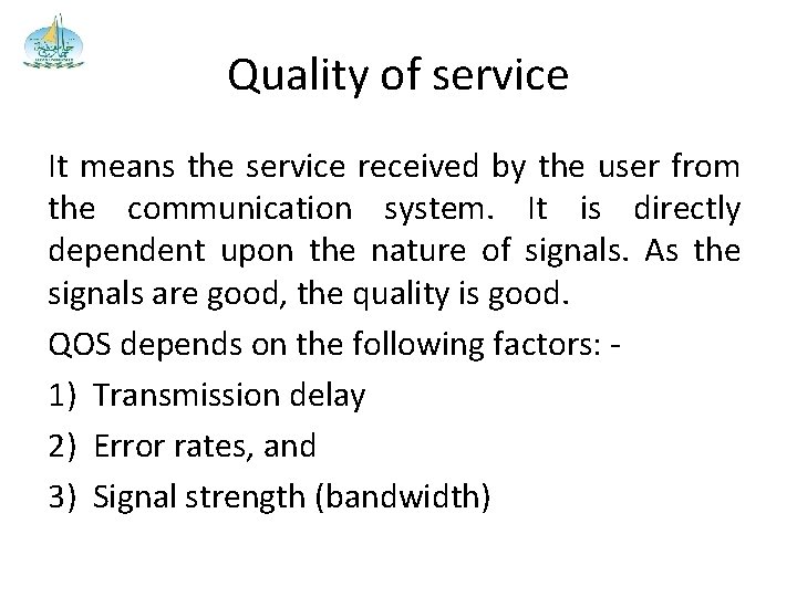 Quality of service It means the service received by the user from the communication