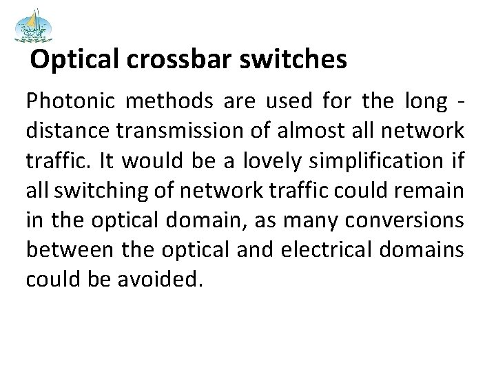 Optical crossbar switches Photonic methods are used for the long distance transmission of almost