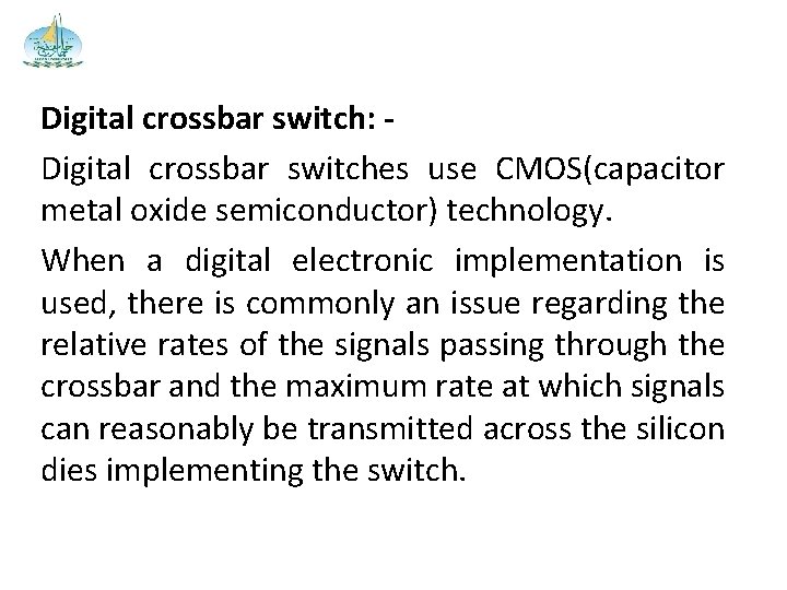 Digital crossbar switch: Digital crossbar switches use CMOS(capacitor metal oxide semiconductor) technology. When a