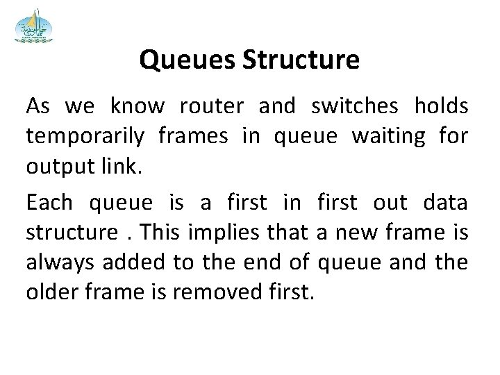 Queues Structure As we know router and switches holds temporarily frames in queue waiting