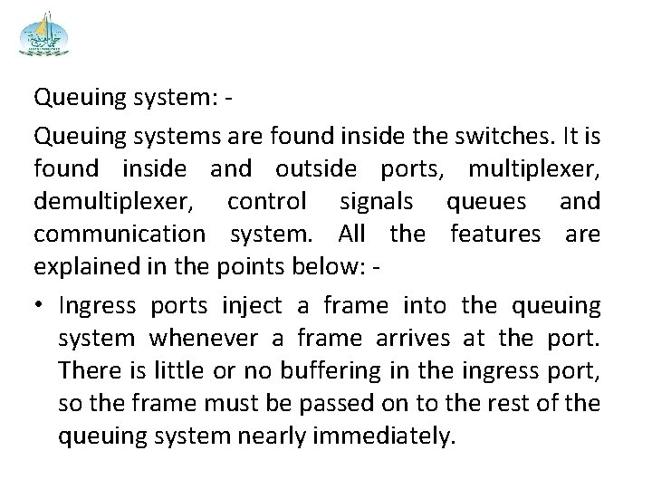 Queuing system: Queuing systems are found inside the switches. It is found inside and