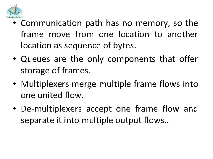  • Communication path has no memory, so the frame move from one location