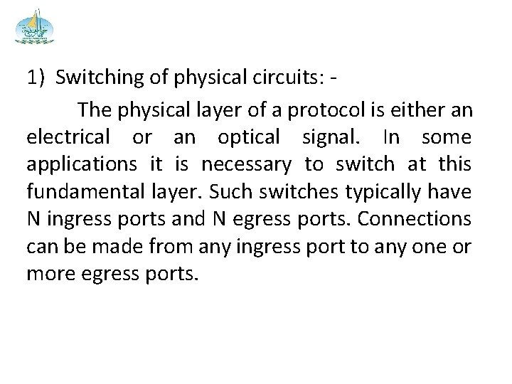1) Switching of physical circuits: The physical layer of a protocol is either an