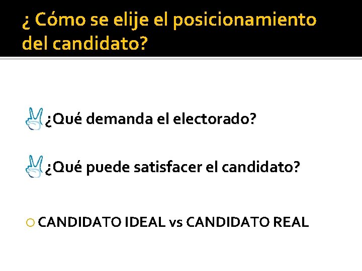 ¿ Cómo se elije el posicionamiento del candidato? ¿Qué demanda el electorado? ¿Qué puede
