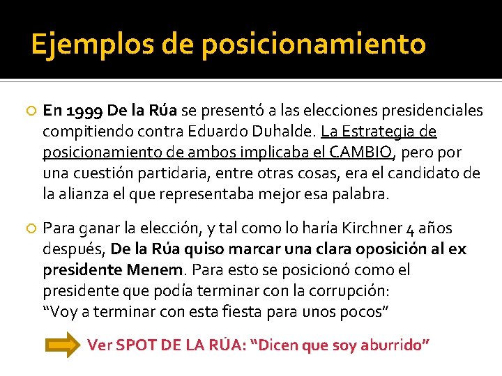 Ejemplos de posicionamiento En 1999 De la Rúa se presentó a las elecciones presidenciales