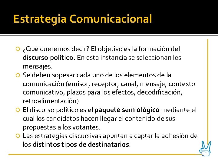 Estrategia Comunicacional ¿Qué queremos decir? El objetivo es la formación del discurso político. En