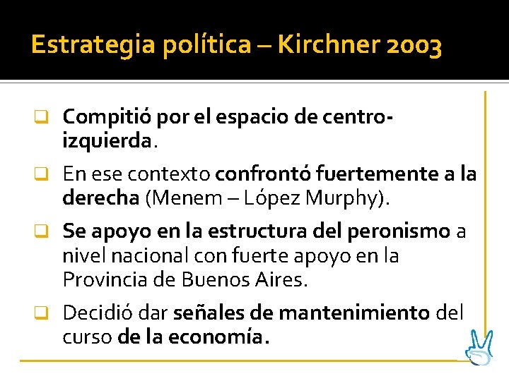 Estrategia política – Kirchner 2003 Compitió por el espacio de centroizquierda q En ese