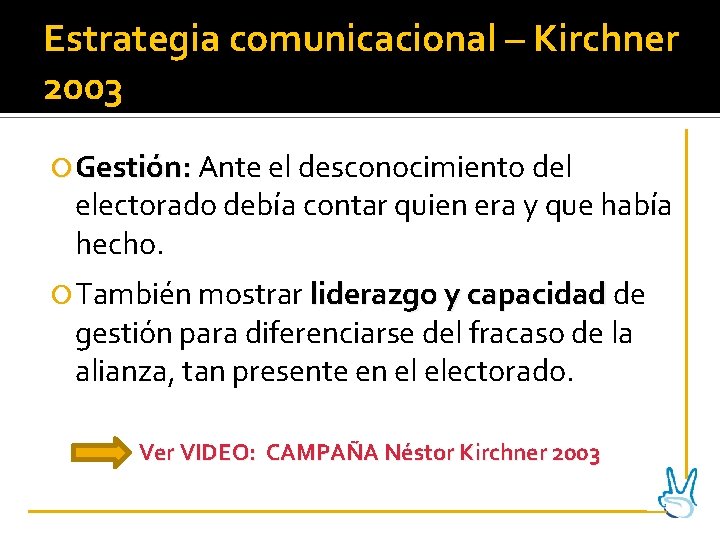 Estrategia comunicacional – Kirchner 2003 Gestión: Ante el desconocimiento del electorado debía contar quien