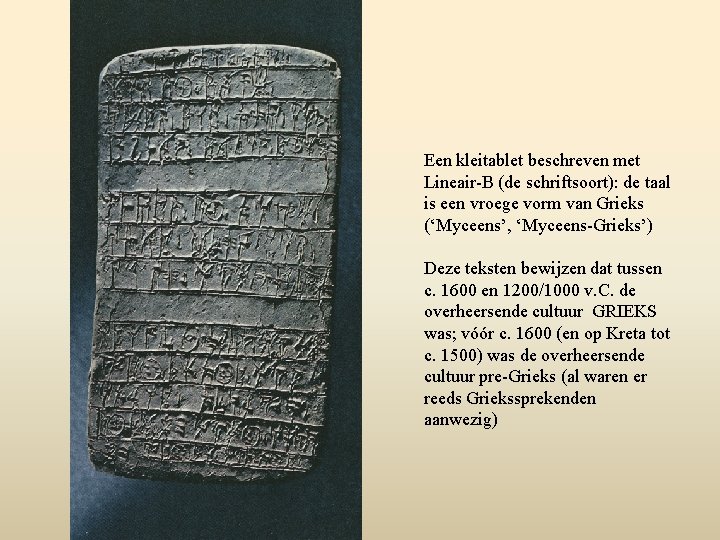 Een kleitablet beschreven met Lineair-B (de schriftsoort): de taal is een vroege vorm van