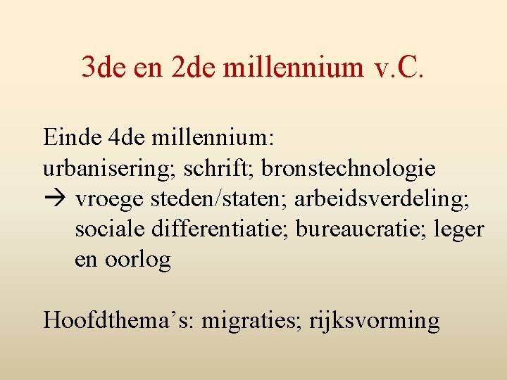 3 de en 2 de millennium v. C. Einde 4 de millennium: urbanisering; schrift;