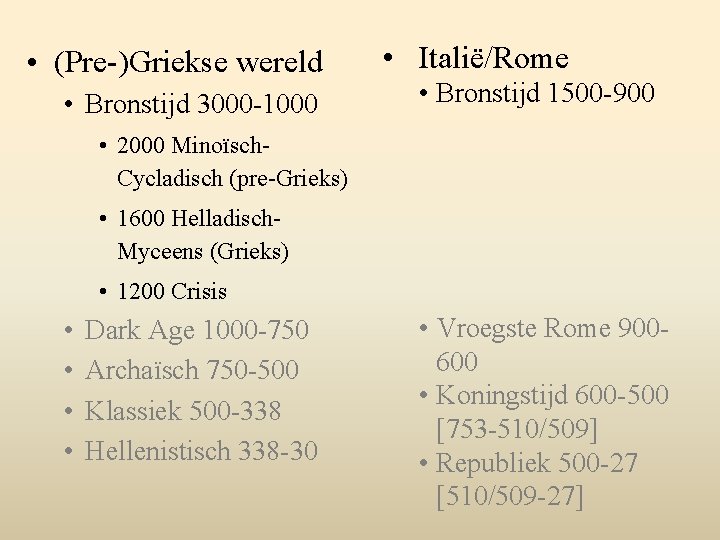  • (Pre-)Griekse wereld • Bronstijd 3000 -1000 • Italië/Rome • Bronstijd 1500 -900