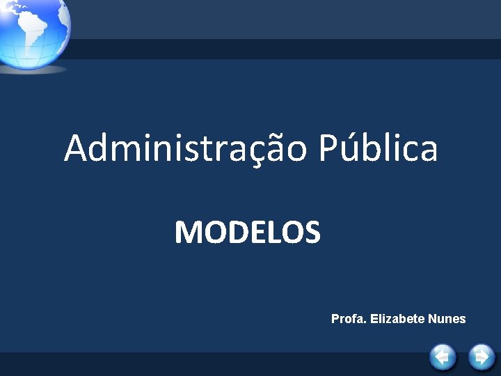 Administração Pública MODELOS Profa. Elizabete Nunes 