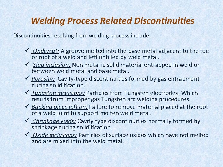 Welding Process Related Discontinuities resulting from welding process include: ü Undercut: A groove melted