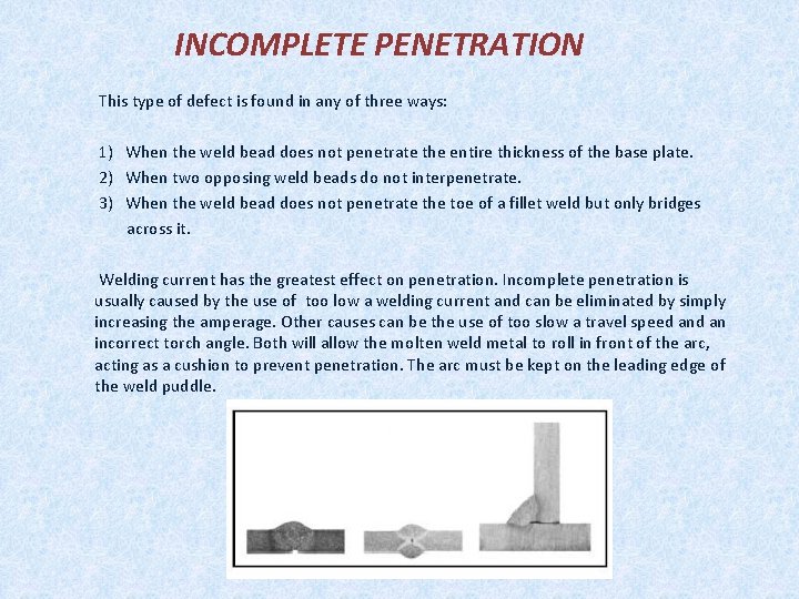 INCOMPLETE PENETRATION This type of defect is found in any of three ways: 1)