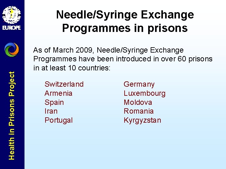 Health in Prisons Project Needle/Syringe Exchange Programmes in prisons As of March 2009, Needle/Syringe