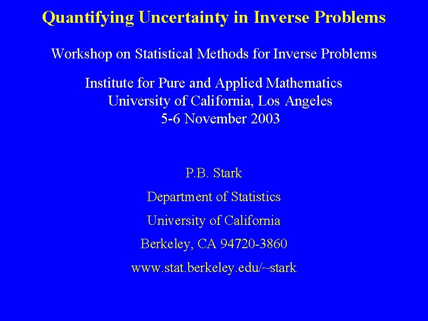Quantifying Uncertainty in Inverse Problems Workshop on Statistical Methods for Inverse Problems Institute for