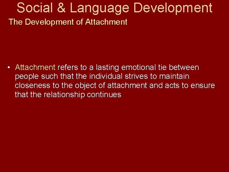 Social & Language Development The Development of Attachment • Attachment refers to a lasting