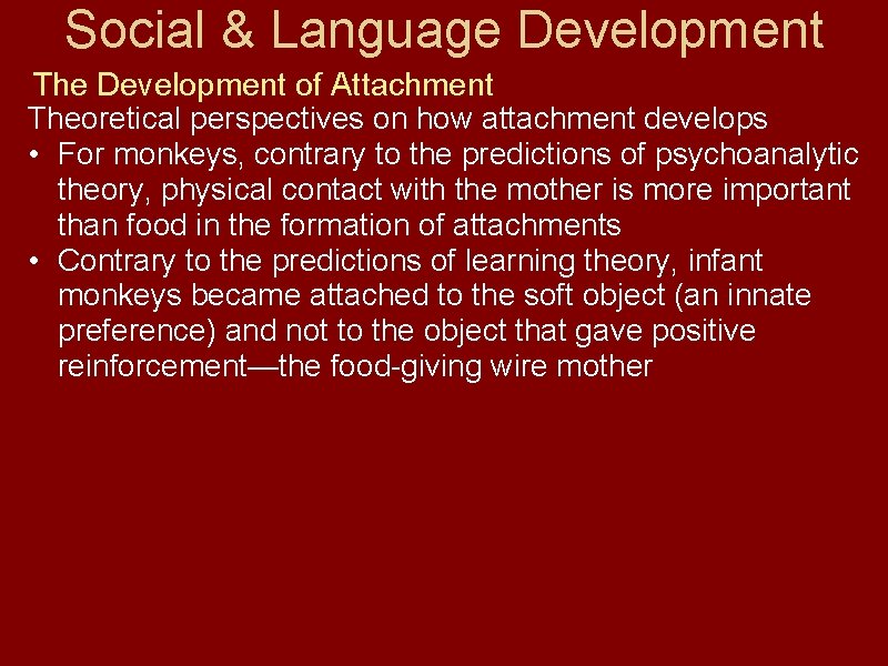 Social & Language Development The Development of Attachment Theoretical perspectives on how attachment develops