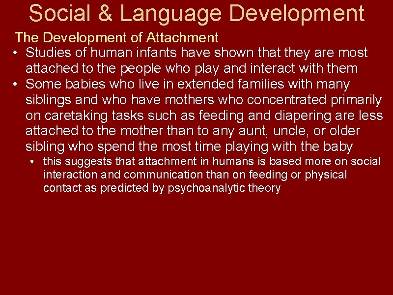 Social & Language Development The Development of Attachment • Studies of human infants have