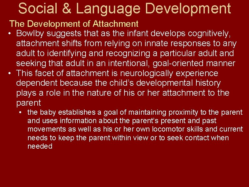 Social & Language Development The Development of Attachment • Bowlby suggests that as the