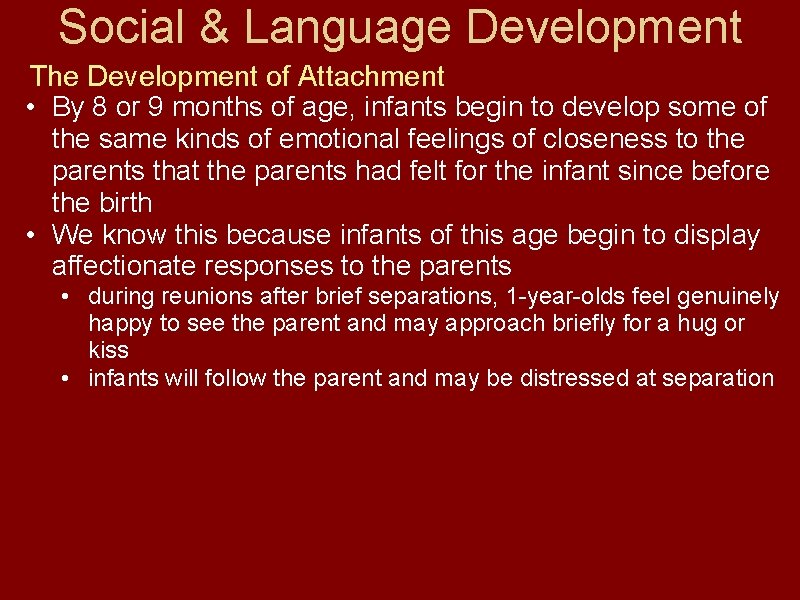 Social & Language Development The Development of Attachment • By 8 or 9 months