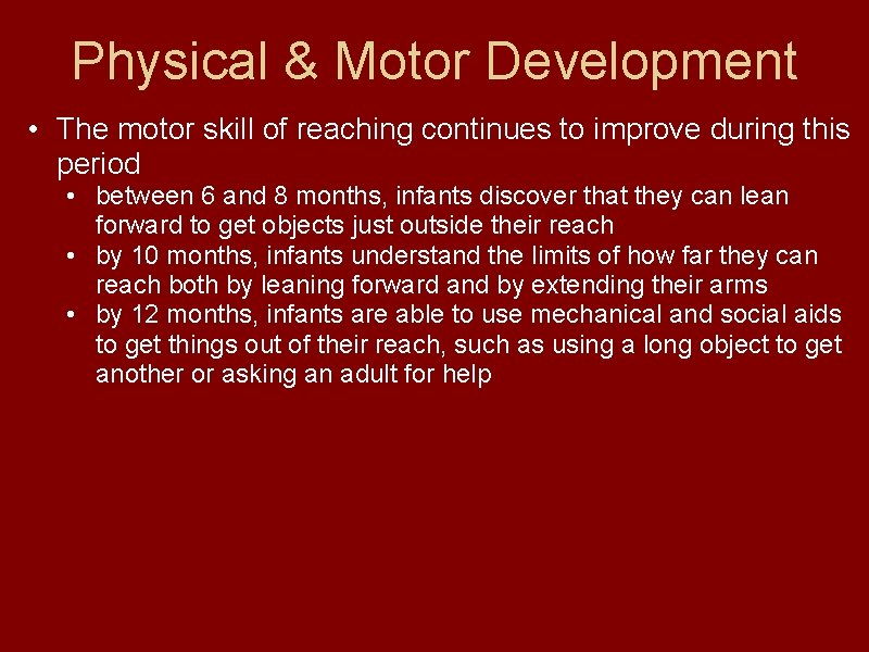 Physical & Motor Development • The motor skill of reaching continues to improve during