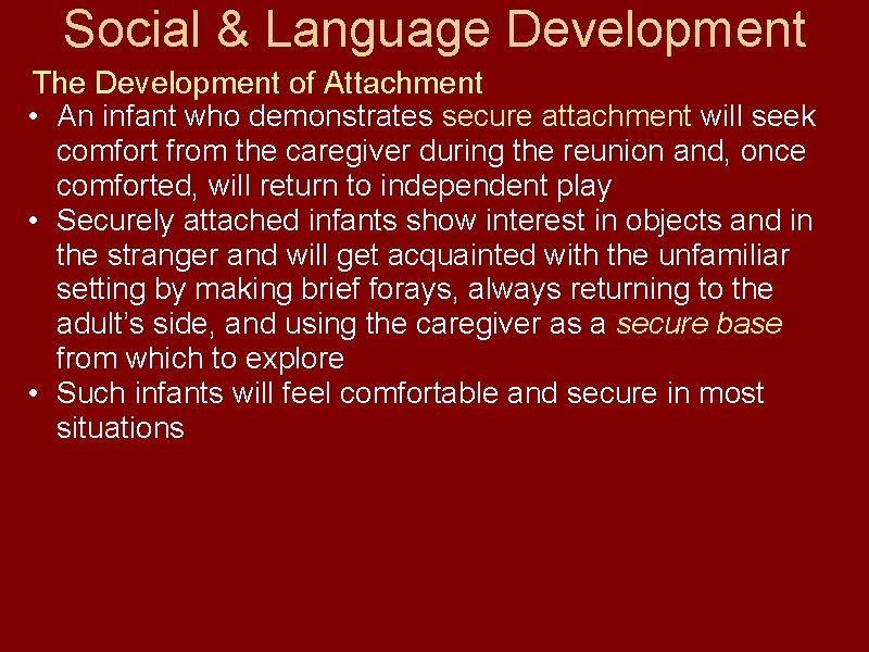 Social & Language Development The Development of Attachment • An infant who demonstrates secure