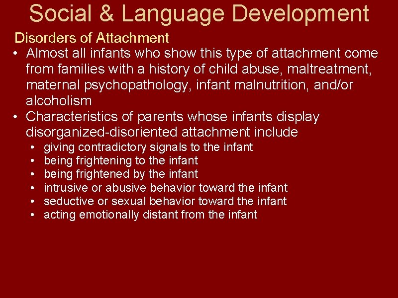 Social & Language Development Disorders of Attachment • Almost all infants who show this