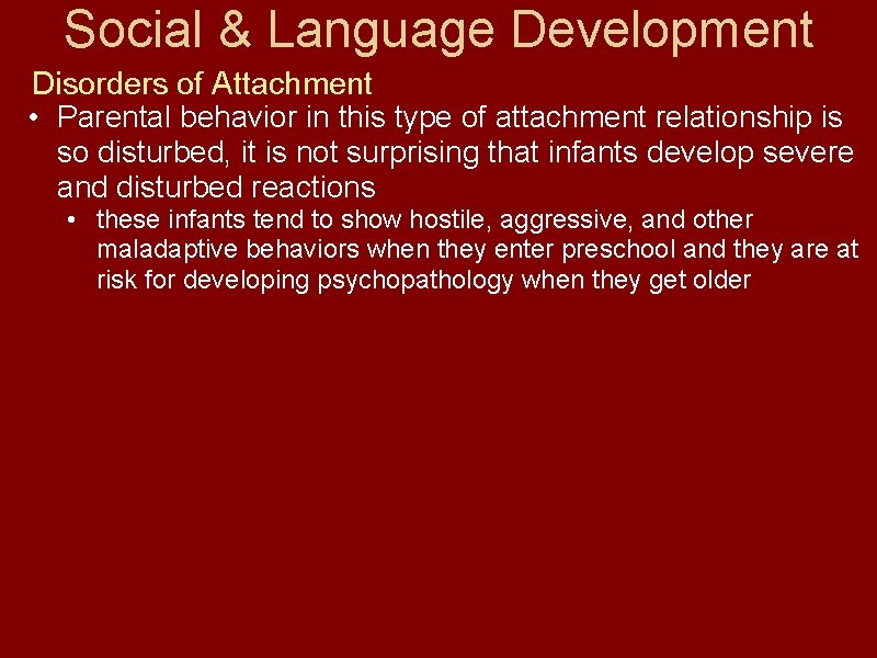 Social & Language Development Disorders of Attachment • Parental behavior in this type of