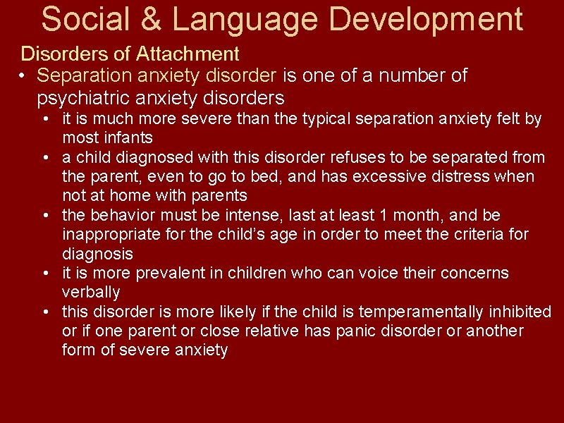 Social & Language Development Disorders of Attachment • Separation anxiety disorder is one of