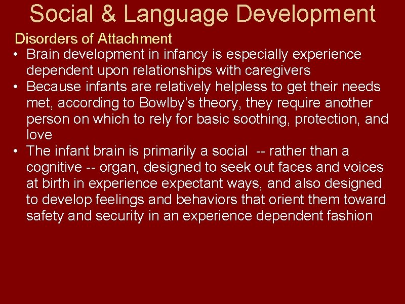 Social & Language Development Disorders of Attachment • Brain development in infancy is especially